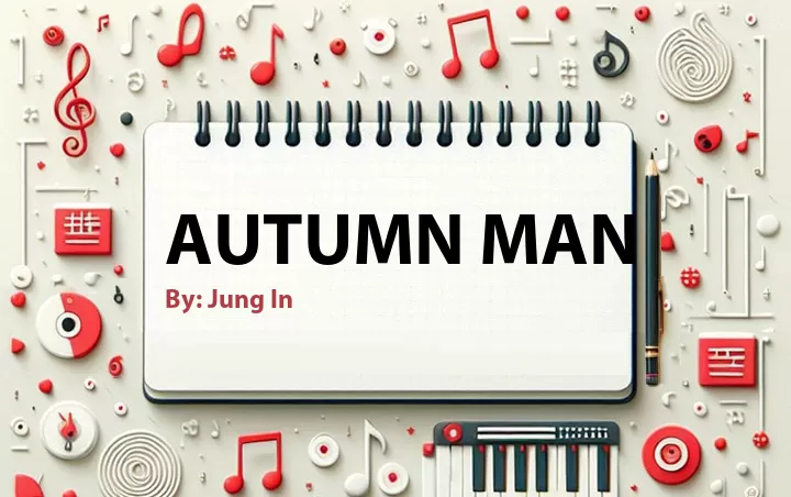 Lirik lagu: Autumn Man oleh Jung In :: Cari Lirik Lagu di WowKeren.com ?