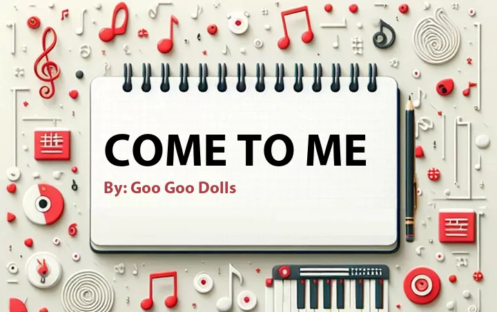 Lirik lagu: Come to Me oleh Goo Goo Dolls :: Cari Lirik Lagu di WowKeren.com ?