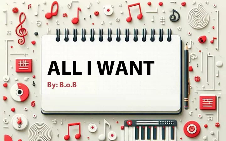 Lirik lagu: All I Want oleh B.o.B :: Cari Lirik Lagu di WowKeren.com ?