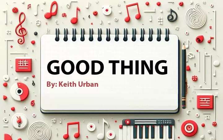 Lirik lagu: Good Thing oleh Keith Urban :: Cari Lirik Lagu di WowKeren.com ?