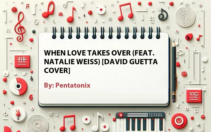 Lirik lagu: When Love Takes Over (Feat. Natalie Weiss) [David Guetta Cover] oleh Pentatonix :: Cari Lirik Lagu di WowKeren.com ?