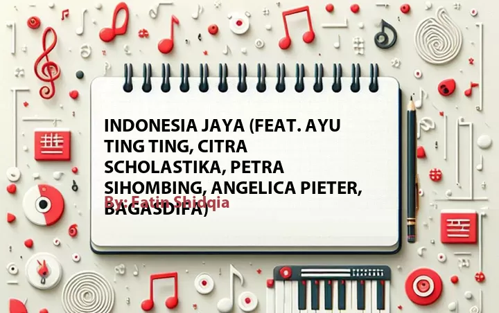 Lirik lagu: Indonesia Jaya (Feat. Ayu Ting Ting, Citra Scholastika, Petra Sihombing, Angelica Pieter, BagasDifa) oleh Fatin Shidqia :: Cari Lirik Lagu di WowKeren.com ?