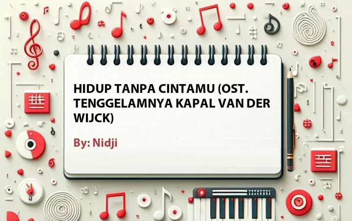 Lirik lagu: Hidup Tanpa Cintamu (OST. Tenggelamnya Kapal Van Der Wijck) oleh Nidji :: Cari Lirik Lagu di WowKeren.com ?