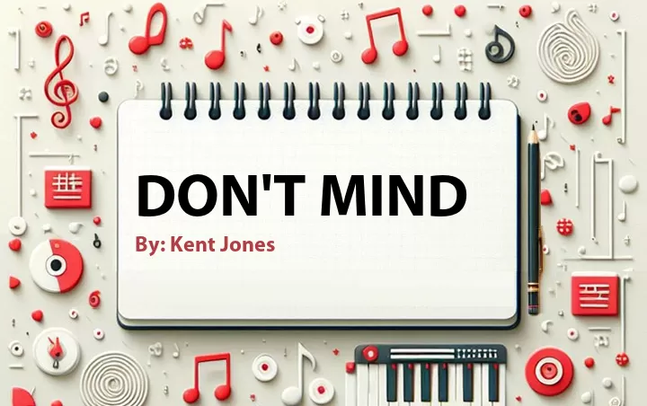 Lirik lagu: Don't Mind oleh Kent Jones :: Cari Lirik Lagu di WowKeren.com ?