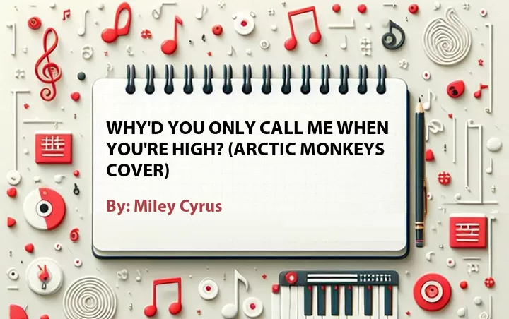 Lirik lagu: Why'd You Only Call Me When You're High? (Arctic Monkeys Cover) oleh Miley Cyrus :: Cari Lirik Lagu di WowKeren.com ?