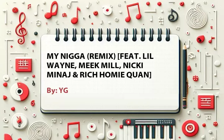 Lirik lagu: My Nigga (Remix) [Feat. Lil Wayne, Meek Mill, Nicki Minaj & Rich Homie Quan] oleh YG :: Cari Lirik Lagu di WowKeren.com ?