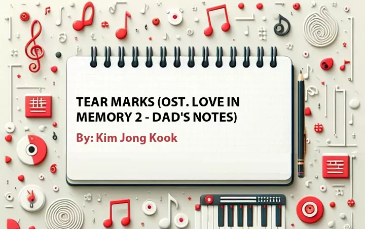 Lirik lagu: Tear Marks (OST. Love in Memory 2 - Dad's Notes) oleh Kim Jong Kook :: Cari Lirik Lagu di WowKeren.com ?