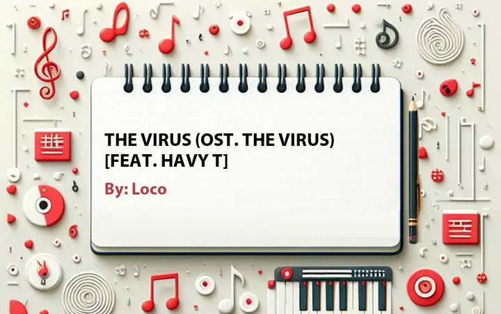 Lirik lagu: The Virus (OST. The Virus) [Feat. Havy T] oleh Loco :: Cari Lirik Lagu di WowKeren.com ?