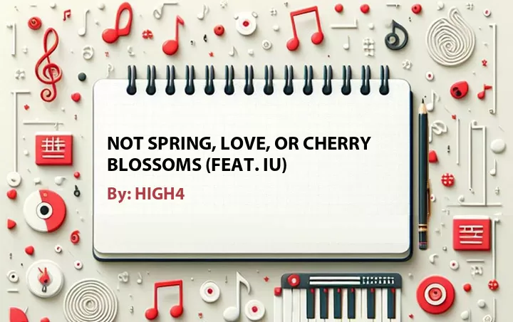 Lirik lagu: Not Spring, Love, or Cherry Blossoms (Feat. IU) oleh HIGH4 :: Cari Lirik Lagu di WowKeren.com ?