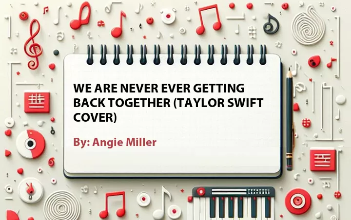 Lirik lagu: We Are Never Ever Getting Back Together (Taylor Swift Cover) oleh Angie Miller :: Cari Lirik Lagu di WowKeren.com ?
