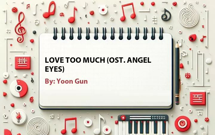 Lirik lagu: Love Too Much (OST. Angel Eyes) oleh Yoon Gun :: Cari Lirik Lagu di WowKeren.com ?
