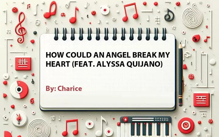 Lirik lagu: How Could An Angel Break My Heart (Feat. Alyssa Quijano) oleh Charice :: Cari Lirik Lagu di WowKeren.com ?
