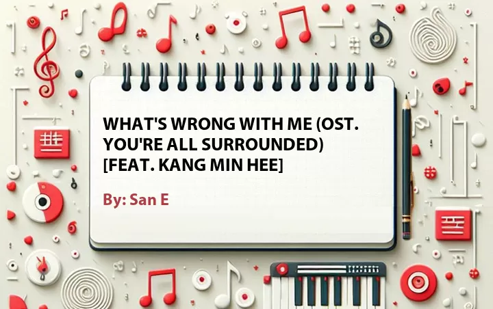 Lirik lagu: What's Wrong with Me (OST. You're All Surrounded) [Feat. Kang Min Hee] oleh San E :: Cari Lirik Lagu di WowKeren.com ?
