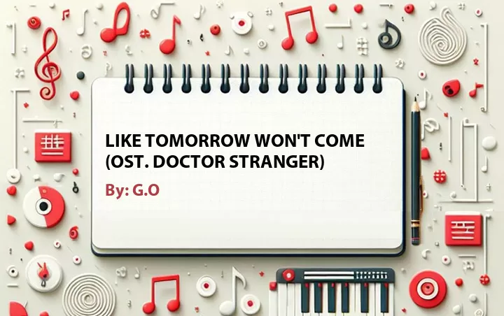 Lirik lagu: Like Tomorrow Won't Come (OST. Doctor Stranger) oleh G.O :: Cari Lirik Lagu di WowKeren.com ?