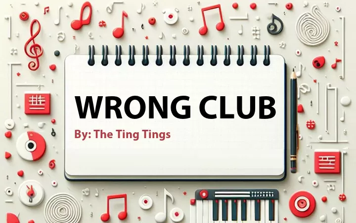 Lirik lagu: Wrong Club oleh The Ting Tings :: Cari Lirik Lagu di WowKeren.com ?