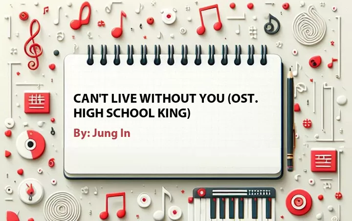Lirik lagu: Can't Live Without You (OST. High School King) oleh Jung In :: Cari Lirik Lagu di WowKeren.com ?