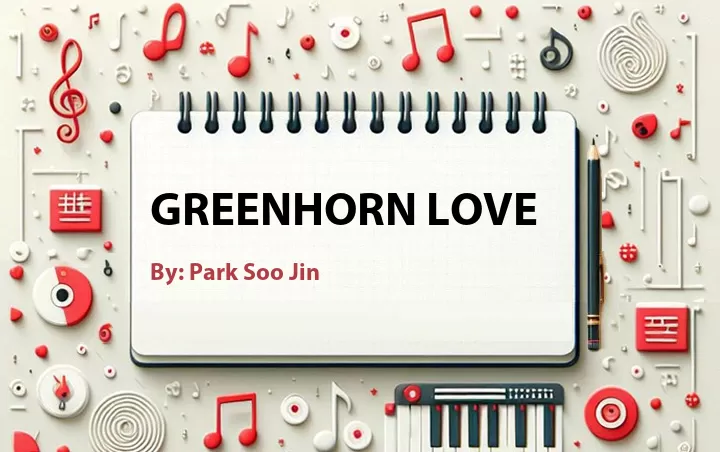 Lirik lagu: Greenhorn Love oleh Park Soo Jin :: Cari Lirik Lagu di WowKeren.com ?