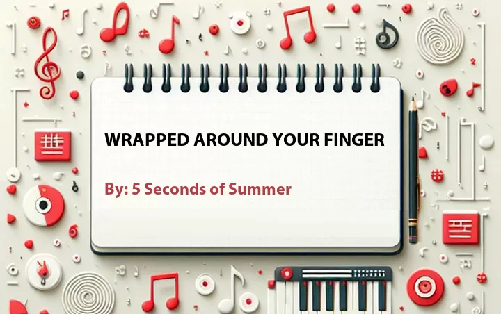 Lirik lagu: Wrapped Around Your Finger oleh 5 Seconds of Summer :: Cari Lirik Lagu di WowKeren.com ?