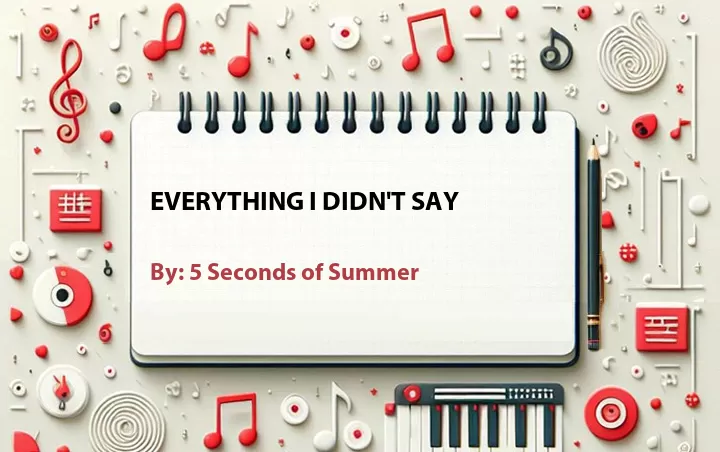 Lirik lagu: Everything I Didn't Say oleh 5 Seconds of Summer :: Cari Lirik Lagu di WowKeren.com ?