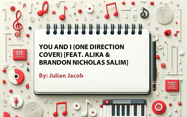 Lirik lagu: You And I (One Direction Cover) [Feat. Alika & Brandon Nicholas Salim] oleh Julian Jacob :: Cari Lirik Lagu di WowKeren.com ?