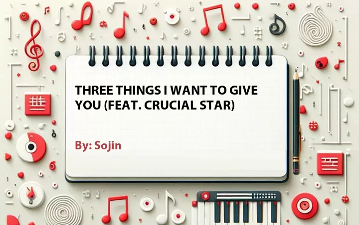 Lirik lagu: Three Things I Want to Give You (Feat. Crucial Star) oleh Sojin :: Cari Lirik Lagu di WowKeren.com ?
