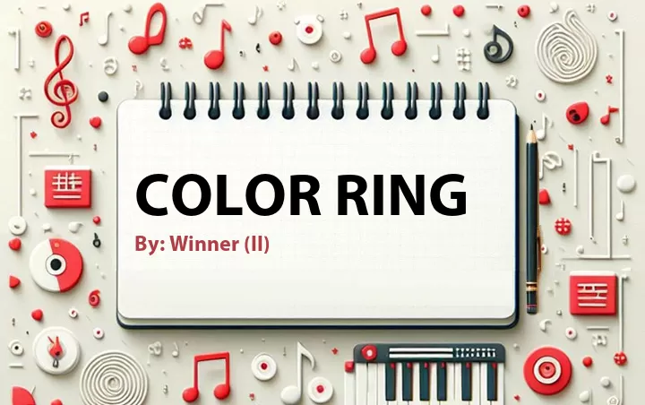 Lirik lagu: Color Ring oleh Winner (II) :: Cari Lirik Lagu di WowKeren.com ?