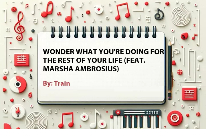 Lirik lagu: Wonder What You're Doing for the Rest of Your Life (Feat. Marsha Ambrosius) oleh Train :: Cari Lirik Lagu di WowKeren.com ?