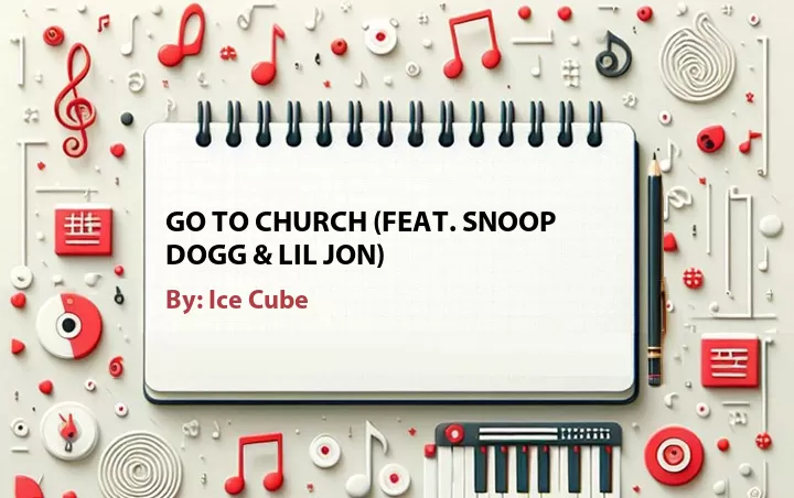 Lirik lagu: Go to Church (Feat. Snoop Dogg & Lil Jon) oleh Ice Cube :: Cari Lirik Lagu di WowKeren.com ?