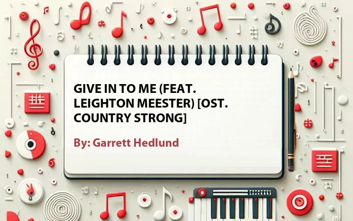 Lirik lagu: Give in to Me (Feat. Leighton Meester) [OST. Country Strong] oleh Garrett Hedlund :: Cari Lirik Lagu di WowKeren.com ?