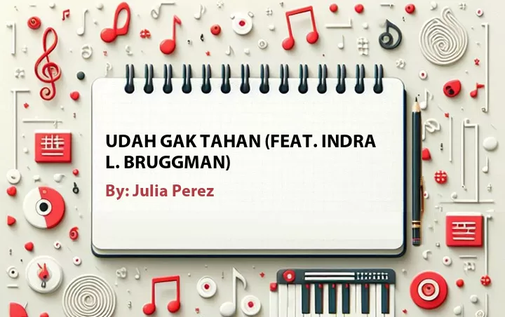 Lirik lagu: Udah Gak Tahan (Feat. Indra L. Bruggman) oleh Julia Perez :: Cari Lirik Lagu di WowKeren.com ?