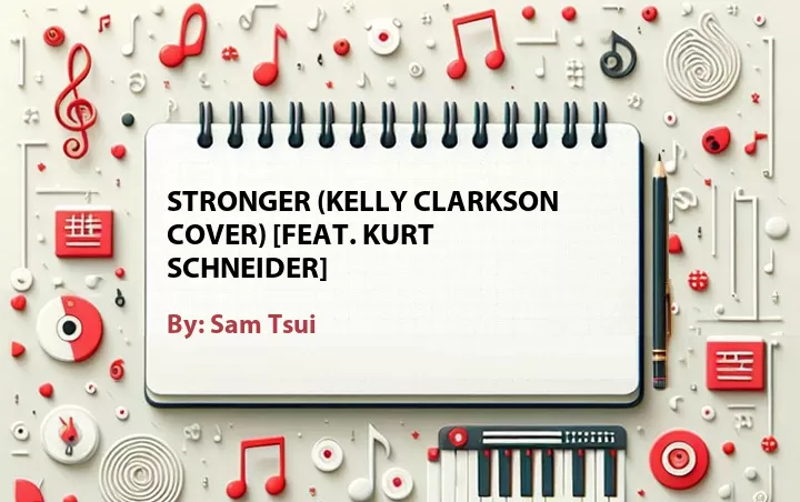 Lirik lagu: Stronger (Kelly Clarkson Cover) [Feat. Kurt Schneider] oleh Sam Tsui :: Cari Lirik Lagu di WowKeren.com ?