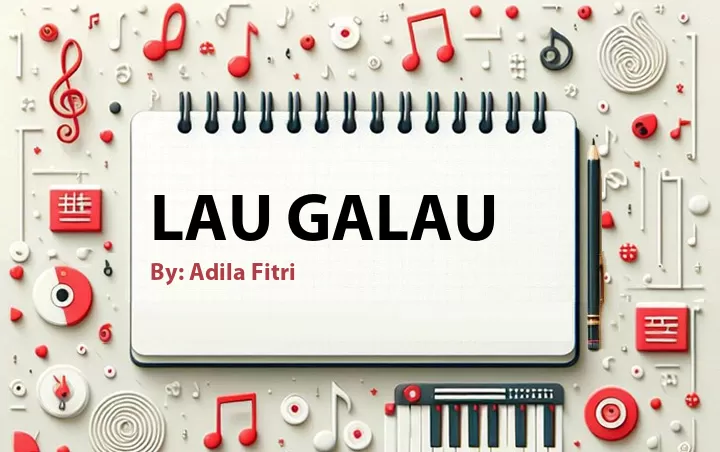 Lirik lagu: Lau Galau oleh Adila Fitri :: Cari Lirik Lagu di WowKeren.com ?