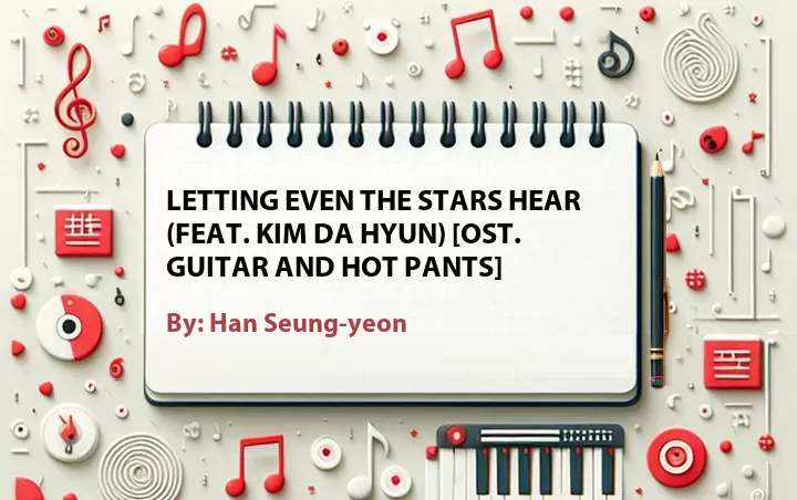Lirik lagu: Letting Even the Stars Hear (Feat. Kim Da Hyun) [OST. Guitar and Hot Pants] oleh Han Seung-yeon :: Cari Lirik Lagu di WowKeren.com ?