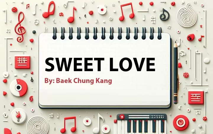 Lirik lagu: Sweet Love oleh Baek Chung Kang :: Cari Lirik Lagu di WowKeren.com ?