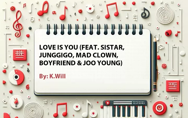 Lirik lagu: Love Is You (Feat. Sistar, JungGiGo, Mad Clown, Boyfriend & Joo Young) oleh K.Will :: Cari Lirik Lagu di WowKeren.com ?