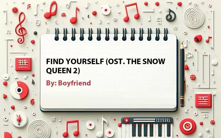 Lirik lagu: Find Yourself (OST. The Snow Queen 2) oleh Boyfriend :: Cari Lirik Lagu di WowKeren.com ?