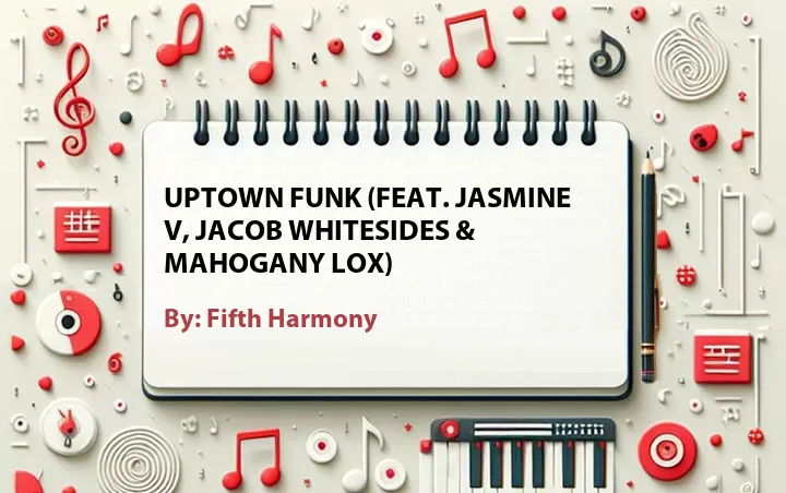 Lirik lagu: Uptown Funk (Feat. Jasmine V, Jacob Whitesides & Mahogany Lox) oleh Fifth Harmony :: Cari Lirik Lagu di WowKeren.com ?
