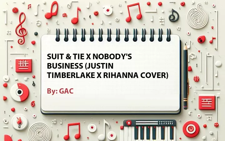 Lirik lagu: Suit & Tie x Nobody's Business (Justin   Timberlake x Rihanna Cover) oleh GAC :: Cari Lirik Lagu di WowKeren.com ?