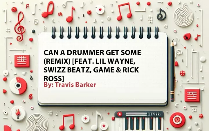 Lirik lagu: Can a Drummer Get Some (Remix) [Feat. Lil Wayne, Swizz Beatz, Game & Rick Ross] oleh Travis Barker :: Cari Lirik Lagu di WowKeren.com ?