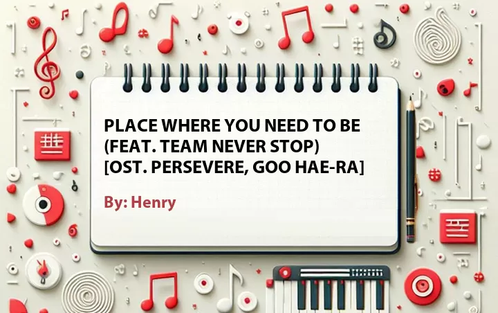 Lirik lagu: Place Where You Need to Be (Feat. Team Never Stop) [OST. Persevere, Goo Hae-Ra] oleh Henry :: Cari Lirik Lagu di WowKeren.com ?