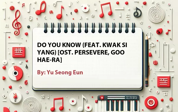 Lirik lagu: Do You Know (Feat. Kwak Si Yang) [OST. Persevere, Goo Hae-Ra] oleh Yu Seong Eun :: Cari Lirik Lagu di WowKeren.com ?