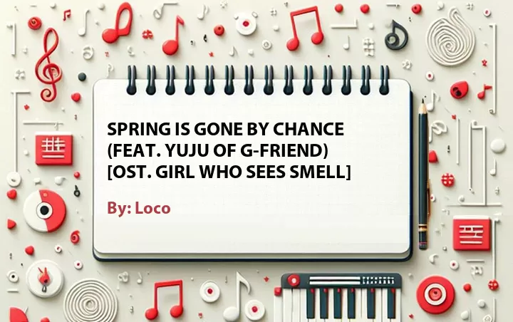 Lirik lagu: Spring Is Gone By Chance (Feat. Yuju of G-Friend) [OST. Girl Who Sees Smell] oleh Loco :: Cari Lirik Lagu di WowKeren.com ?