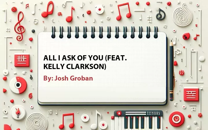 Lirik lagu: All I Ask of You (Feat. Kelly Clarkson) oleh Josh Groban :: Cari Lirik Lagu di WowKeren.com ?
