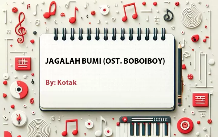 Lirik lagu: Jagalah Bumi (OST. BoBoiBoy) oleh Kotak :: Cari Lirik Lagu di WowKeren.com ?