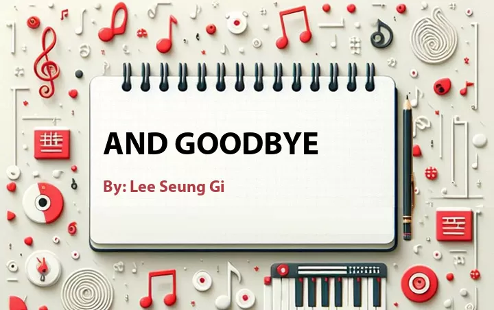 Lirik lagu: And Goodbye oleh Lee Seung Gi :: Cari Lirik Lagu di WowKeren.com ?