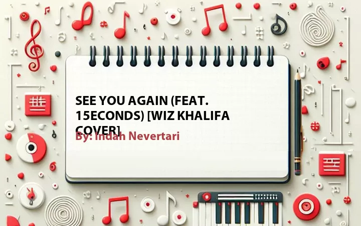 Lirik lagu: See You Again (Feat. 15econds) [Wiz Khalifa Cover] oleh Indah Nevertari :: Cari Lirik Lagu di WowKeren.com ?
