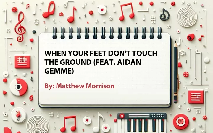 Lirik lagu: When Your Feet Don't Touch the Ground (Feat. Aidan Gemme) oleh Matthew Morrison :: Cari Lirik Lagu di WowKeren.com ?