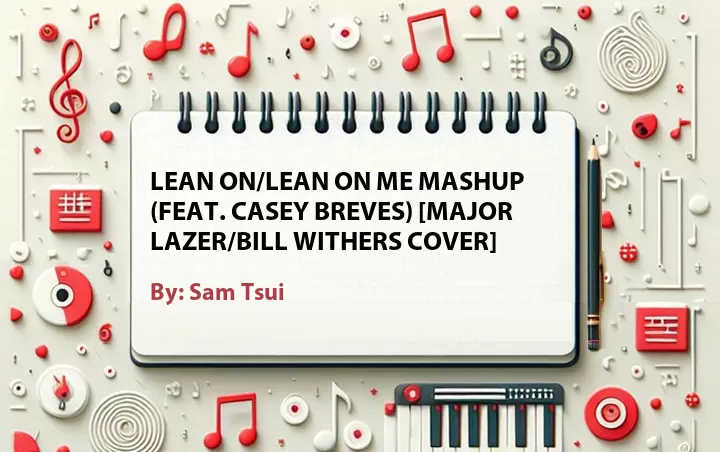 Lirik lagu: Lean On/Lean On Me Mashup (Feat. Casey Breves) [Major Lazer/Bill Withers Cover] oleh Sam Tsui :: Cari Lirik Lagu di WowKeren.com ?