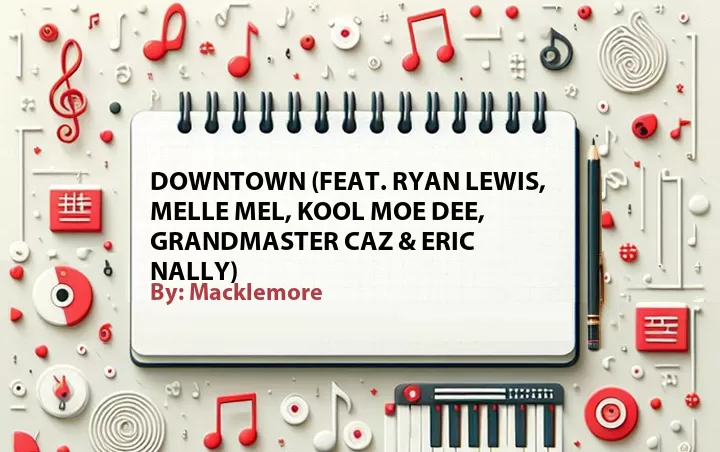 Lirik lagu: Downtown (Feat. Ryan Lewis, Melle Mel, Kool Moe Dee, Grandmaster Caz & Eric Nally) oleh Macklemore :: Cari Lirik Lagu di WowKeren.com ?