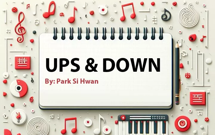 Lirik lagu: Ups & Down oleh Park Si Hwan :: Cari Lirik Lagu di WowKeren.com ?